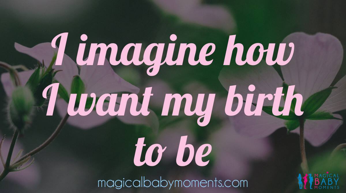 Hypnobirthing Affirmation - I imagine how I want my birth to be